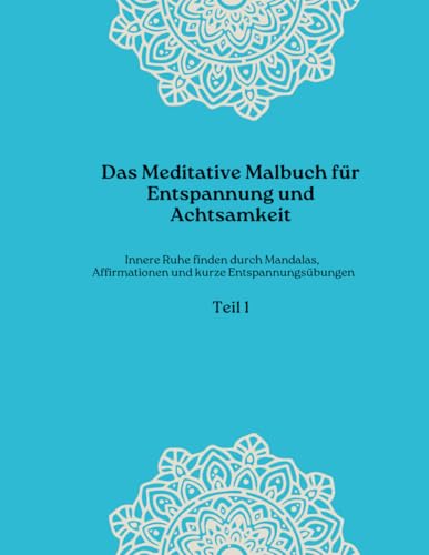 Das Meditative Malbuch für Entspannung und Achtsamkeit: Innere Ruhe finden durch Mandalas, Affirmationen und kurze Entspannungsübungen Das Meditative Malbuch für Entspannung und Achtsamkeit: Innere Ruhe finden durch Mandalas, Affirmationen und kurze Entspannungsübungen von Independently published