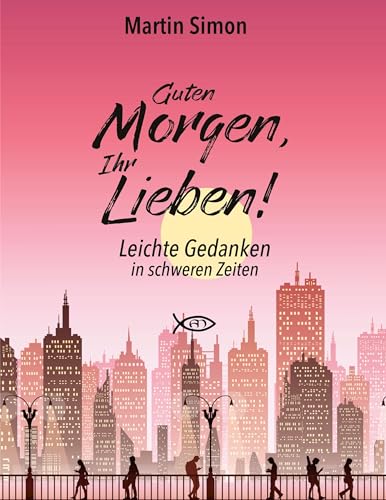 Guten Morgen, Ihr Lieben!: Leichte Gedanken in schweren Zeiten von Book on Demand