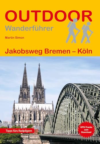 Jakobsweg Bremen - Köln: Wandern auf Pilgerwegen: Routen, Wegbeschreibungen und Reise-Infos (Outdoor Wanderführer Pilgern, Band 301) von Stein, Conrad, Verlag