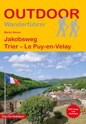 Jakobsweg Trier - Le Puy-en-Velay (Outdoor Pilgerführer, Band 211)