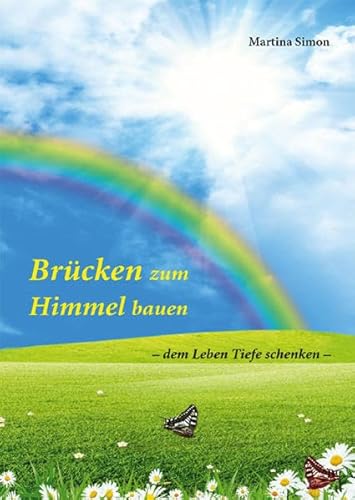 Brücken zum Himmel bauen: - dem Leben Tiefe schenken - Brücken zum Himmel bauen: - dem Leben Tiefe schenken -