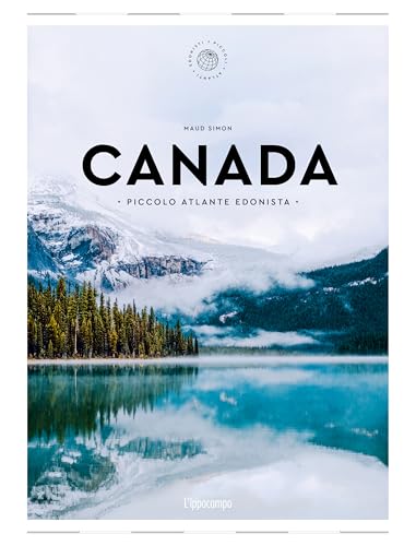 Canada. Piccolo atlante edonista (Piccoli atlanti edonisti)
