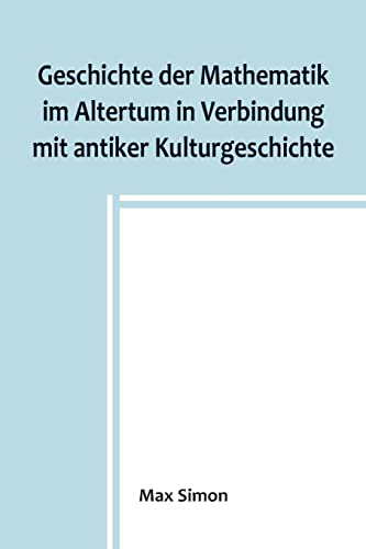 Geschichte der Mathematik im Altertum in Verbindung mit antiker Kulturgeschichte von Alpha Edition