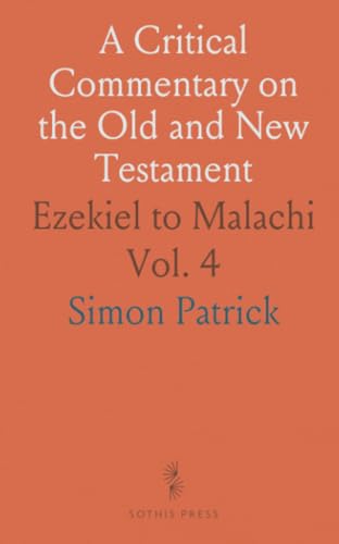 A Critical Commentary on the Old and New Testament: Ezekiel to Malachi von Sothis Press