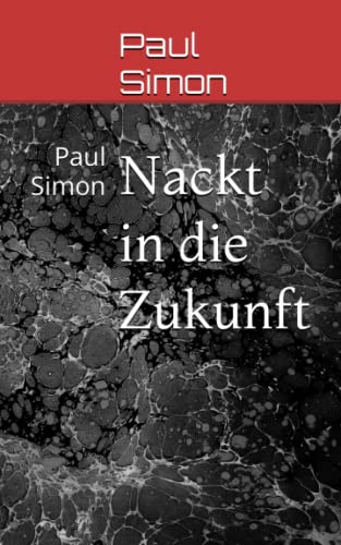 Nackt in die Zukunft: Paul Simon von Independently published