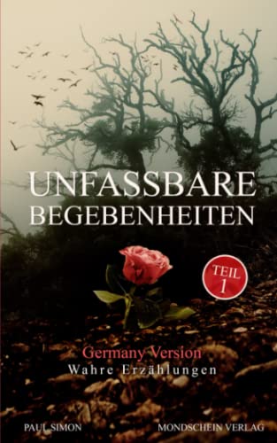 Unfassbare Begebenheiten Germany Version: Wahre Erzählungen - Teil 1 von Independently published