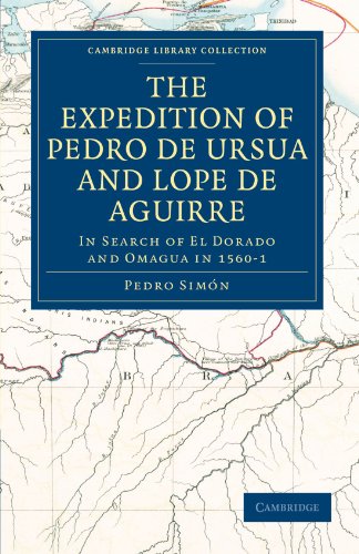 The Expedition of Pedro de Ursua and Lope de Aguirre: In Search of El Dorado and Omagua in 1560-1: Translated from Fray Pedro Simon's Sixth Historical ... Library Collection: Hakluyt First Series) von Cambridge University Press