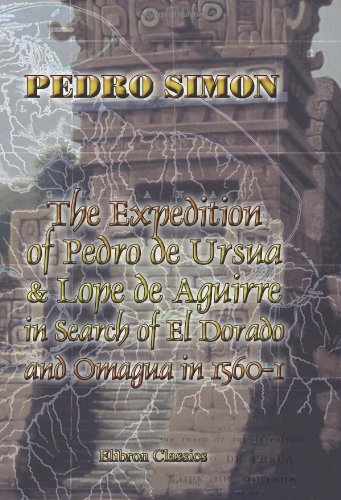 The Expedition of Pedro de Ursua & Lope de Aguirre in Search of El Dorado and Omagua in 1560-1 The Expedition of Pedro de Ursua & Lope de Aguirre in Search of El Dorado and Omagua in 1560-1