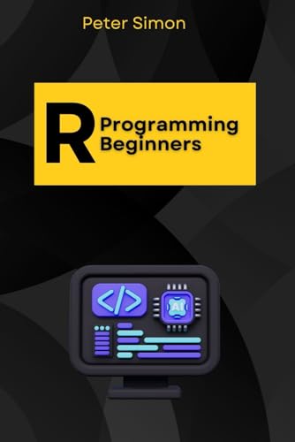 R Programming for Beginners: Master the Fundamentals of R, Even with Zero Coding Experience (R Programming Language) von Independently published