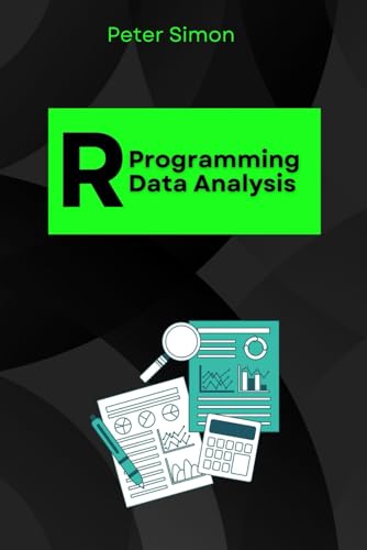 R Programming for Data Analysis: The Complete Beginner-to-Expert Guide to Unlocking Insights from Data (R Programming Language) von Independently published