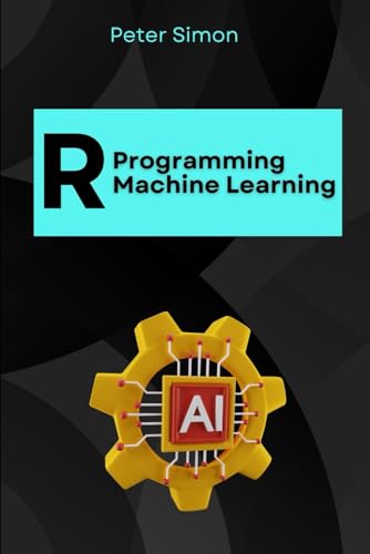 R Programming for Machine Learning: Building Predictive Models (R Programming Language) von Independently published