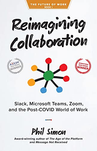 Reimagining Collaboration: Slack, Microsoft Teams, Zoom, and the Post-COVID World of Work (The Future of Work, Band 1) von Motion Publishing