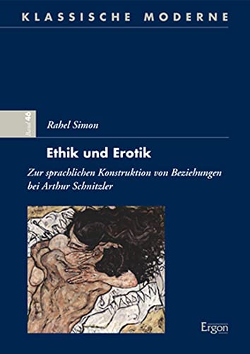 Ethik und Erotik: Zur sprachlichen Konstruktion von Beziehungen bei Arthur Schnitzler (Klassische Moderne)