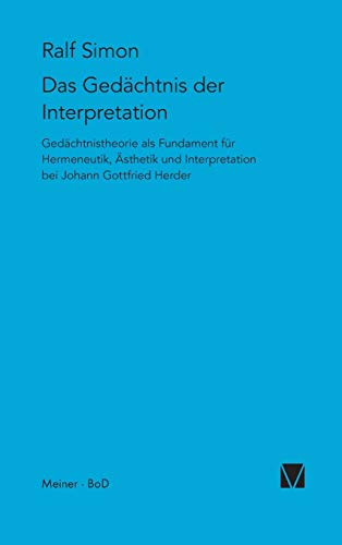 Das Gedächtnis der Interpretation: Gedächtnistheorie als Fundament für Hermeneutik, Ästhetik und Interpretation bei Johann Gottfried Herder (Studien zum 18. Jahrhundert, Band 23)