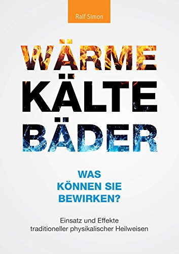 Wärme, Kälte, Bäder – Was können sie bewirken?: Einsatz und Effekte traditioneller physikalischer Heilweisen (Berichte aus der Medizin)