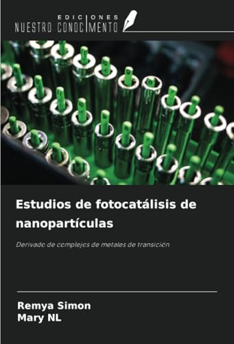 Estudios de fotocatálisis de nanopartículas: Derivado de complejos de metales de transición von Ediciones Nuestro Conocimiento