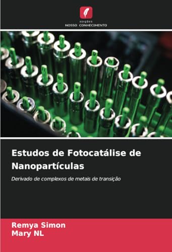 Estudos de Fotocatálise de Nanopartículas: Derivado de complexos de metais de transição von Edições Nosso Conhecimento