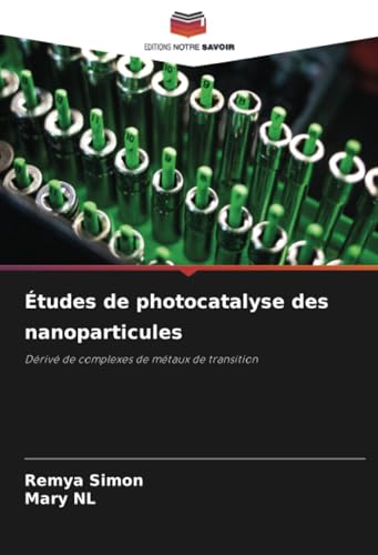 Études de photocatalyse des nanoparticules: Dérivé de complexes de métaux de transition von Editions Notre Savoir