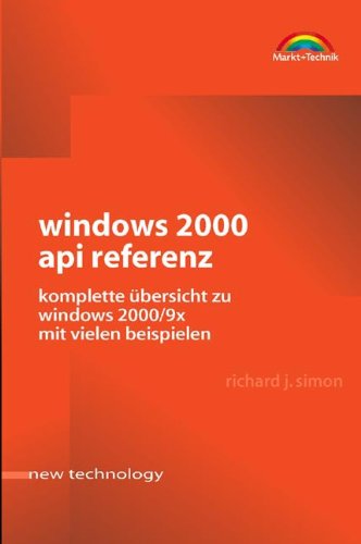 Windows 2000 API Referenz . Komplette Übersicht zu Windows 2000/9x mit vielen Beispielen (New Technology) von Markt+Technik