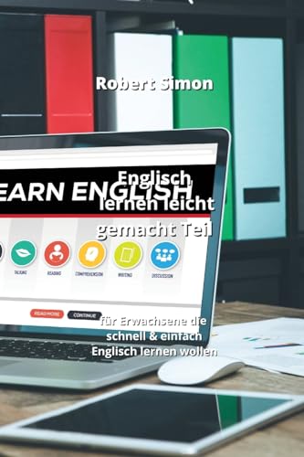 Englisch lernen leicht gemacht Teil: für Erwachsene die schnell & einfach Englisch lernen wollen