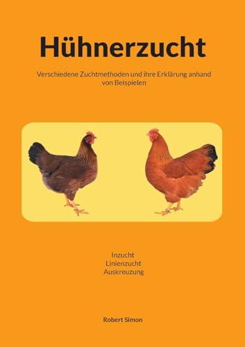 Hühnerzucht: Verschiedene Zuchtmethoden und ihr Erklärung anhand von Beispielen / Inzucht-Linienzucht-Auskreuzung