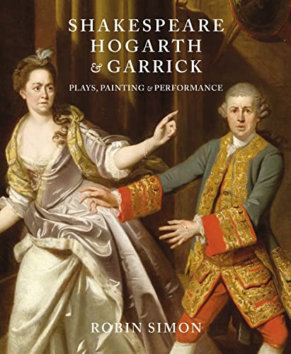 Shakespeare, Hogarth and Garrick: Plays, Painting and Performance von Paul Holberton Publishing Ltd