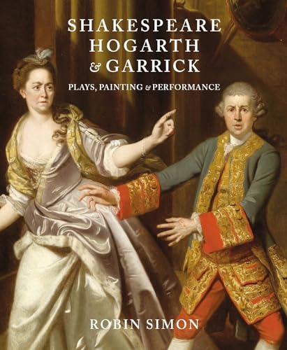 Shakespeare, Hogarth and Garrick: Plays, Painting and Performance von Paul Holberton Publishing Ltd