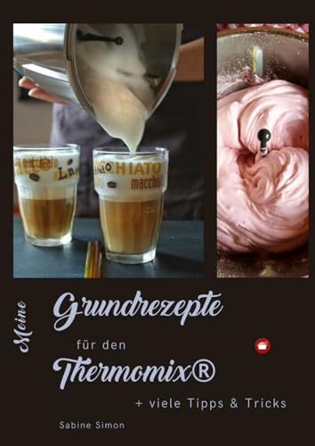Meine Grundrezepte für den Thermomix®: & viele Tipps & Tricks (Kochlust mit Sabine - einfach, schnell & raffiniert) von Independently published