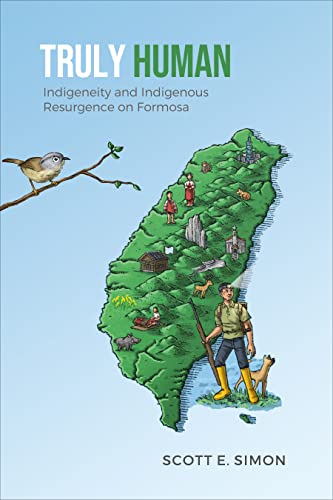 Truly Human: Indigeneity and Indigenous Resurgence on Formosa (Anthropological Horizons)