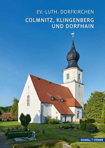 Colmnitz, Klingenberg und Dorfhain: Ev.-luth. Dorfkirchen (Kleine Kunstführer / Kleine Kunstführer / Kirchen u. Klöster) von Schnell & Steiner