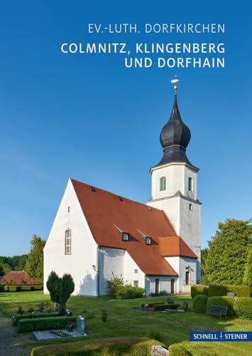 Colmnitz, Klingenberg und Dorfhain: Ev.-luth. Dorfkirchen (Kleine Kunstführer / Kleine Kunstführer / Kirchen u. Klöster) von Schnell & Steiner