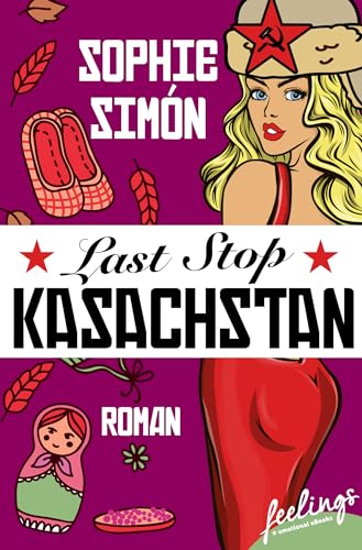 Last Stop Kasachstan: Roman von Feelings