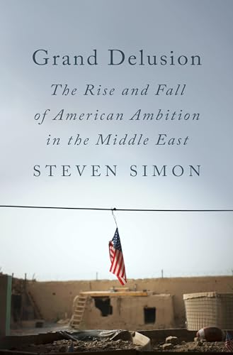 Grand Delusion: The Rise and Fall of American Ambition in the Middle East von Penguin Press