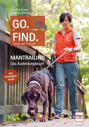 Go. Find. Folge der Freude: Mantrailing - Das Ausbildungsbuch von Müller Rüschlikon