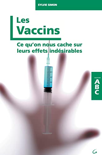 Les Vaccins - Ce qu'on nous cache sur leurs effets indésirables von GRANCHER