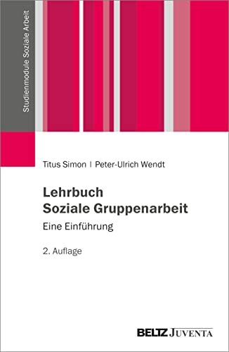 Lehrbuch Soziale Gruppenarbeit: Eine Einführung (Studienmodule Soziale Arbeit)