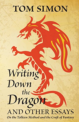 Writing Down the Dragon: and Other Essays on the Tolkien Method and the Craft of Fantasy