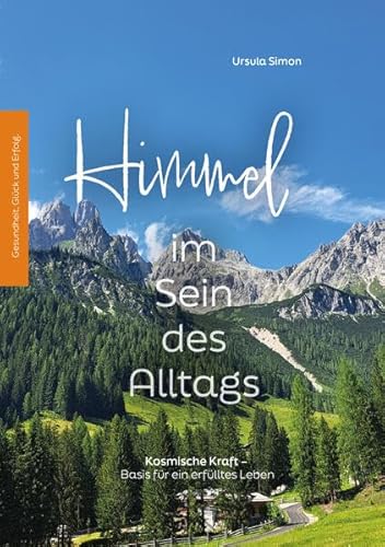 Himmel im Sein des Alltags: Kosmische Kraft – Basis für ein erfülltes Leben