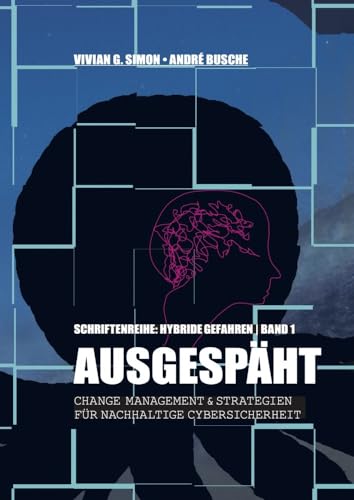 Hybride Gefahren: Ausgespäht: Change Management und Strategien für nachhaltige Cybersicherheit (Hybride Gefahren: Wissensstrategien für Führungskräfte) von Juristischer Fachverlag