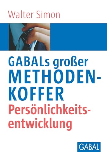 GABALs großer Methodenkoffer. Persönlichkeitsentwicklung: Persönlichkeitsentwicklung (Whitebooks) von GABAL Verlag GmbH