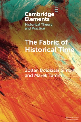 The Fabric of Historical Time (Cambridge Elements Historical Theory and Practice) von Cambridge University Press