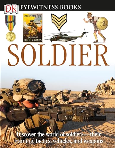 DK Eyewitness Books: Soldier: Discover the World of Soldiers―their Training, Tactics, Vehicles, and Weapons