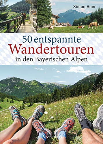 50 entspannte Wandertouren in den Bayerischen Alpen: Aktualisierte Ausgabe 2023. Leichte Bergtouren zwischen Königssee und Neuschwanstein für ... Senioren. Mit 50 Wanderkarten zum Download