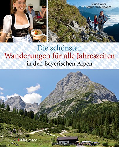 Die schönsten Wanderungen für alle Jahreszeiten in den Bayerischen Alpen - mit 40 Tourenkarten zum Downloaden: 40 Touren zu Almen, Hütten, durch Klammen und auf Gipfel