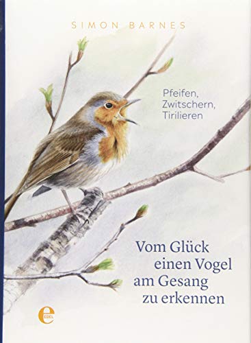 Vom Glück einen Vogel am Gesang zu erkennen: Pfeifen, Zwitschern, Tirilieren von EDEL