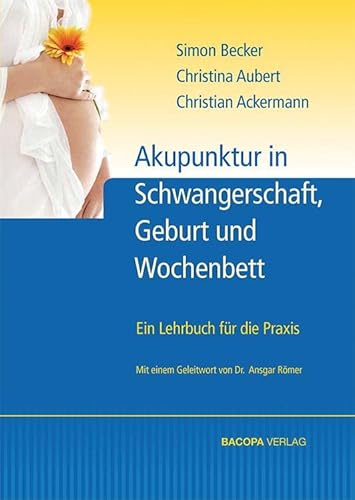 Akupunktur in Schwangerschaft, Geburt und Wochenbett: Ein Lehrbuch für die Praxis von Bacopa