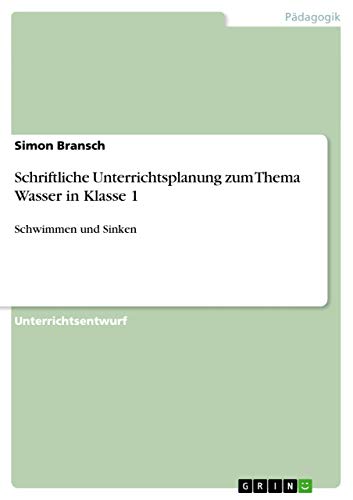 Schriftliche Unterrichtsplanung zum Thema Wasser in Klasse 1: Schwimmen und Sinken