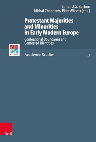Protestant Majorities and Minorities in Early Modern Europe: Confessional Boundaries and Contested Identities (Refo500 Academic Studies (R5AS), Band 53) von Vandenhoeck & Ruprecht
