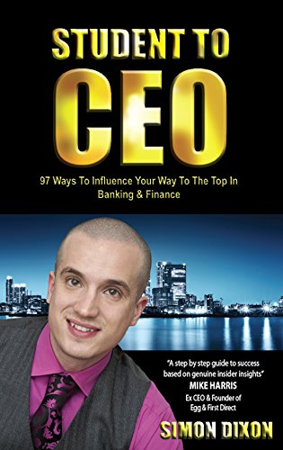 Student to CEO: 97 Ways to Influence Your Way to the Top in Banking & Finance