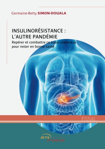 Insulinorésistance : l’autre pandémie: Repérer et combattre ce tueur silencieux pour rester en bonne santé